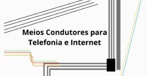 Leia mais sobre o artigo Meios Condutores para Telefonia e Internet